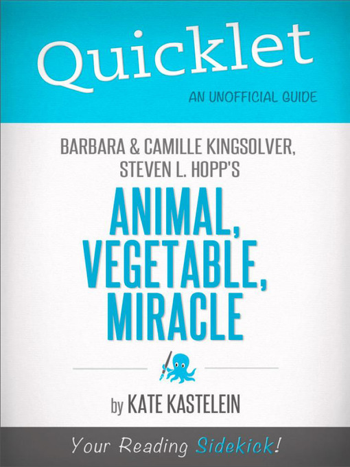 Title details for Quicklet on Barbara Kingsolver, Camille Kingsolver, and Steven Hopp's Animal, Vegetable, Miracle by Kate  Kastelein - Available